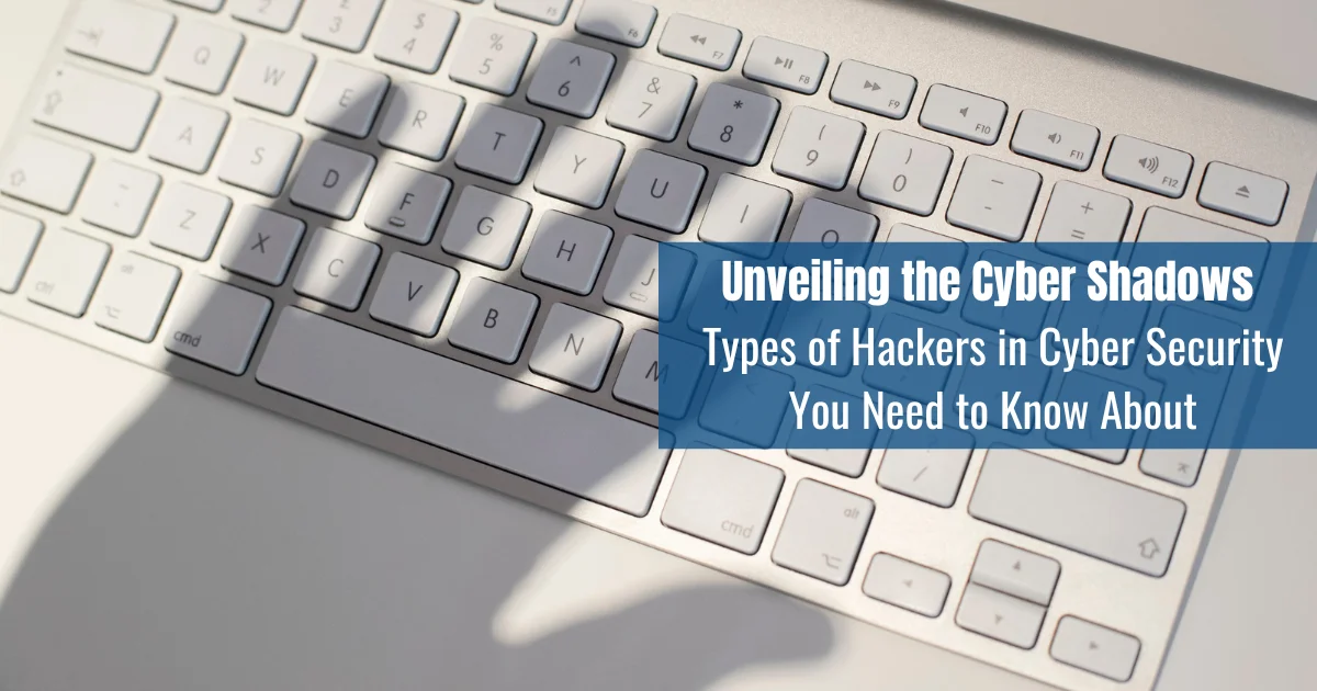 Unveiling the Cyber Shadows_ Types of Hackers in Cyber Security You Need to Know About