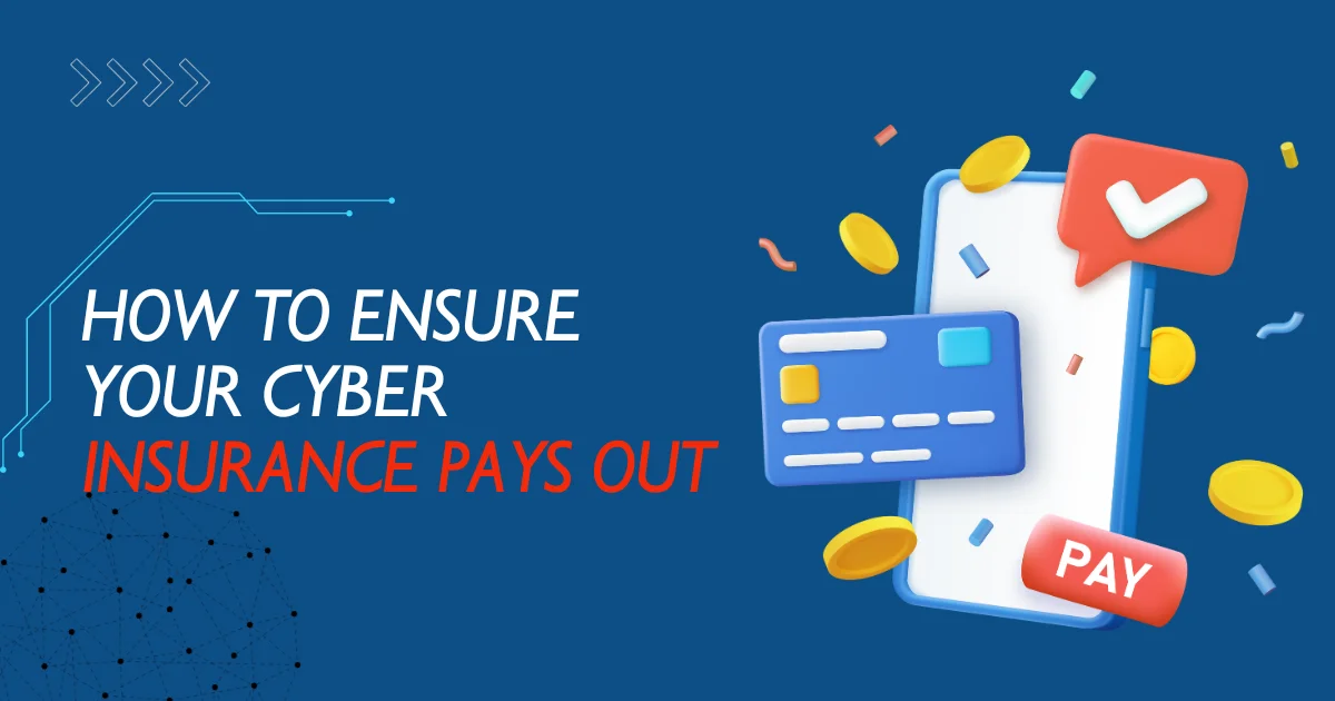 How to Ensure Your Cyber Insurance Payout