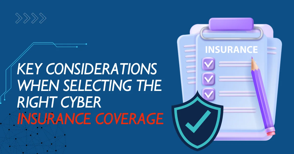 Key Considerations When Selecting the Right Cyber Insurance Coverage