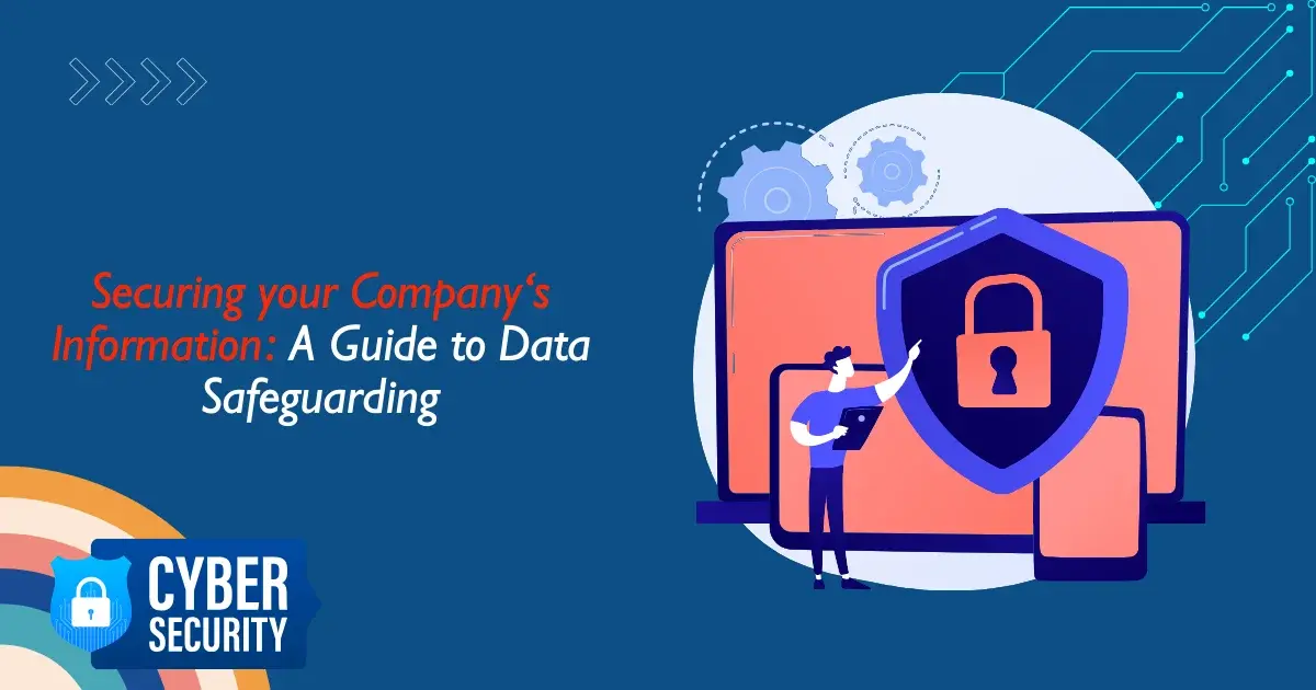 Securing your Company‘s Information A Guide to Data Safeguarding