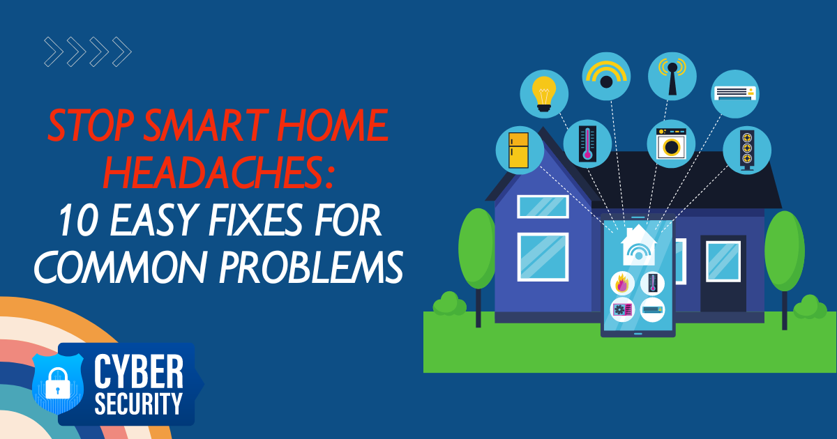 Stop Smart Home Headaches: 10 Easy Fixes For Common Problems