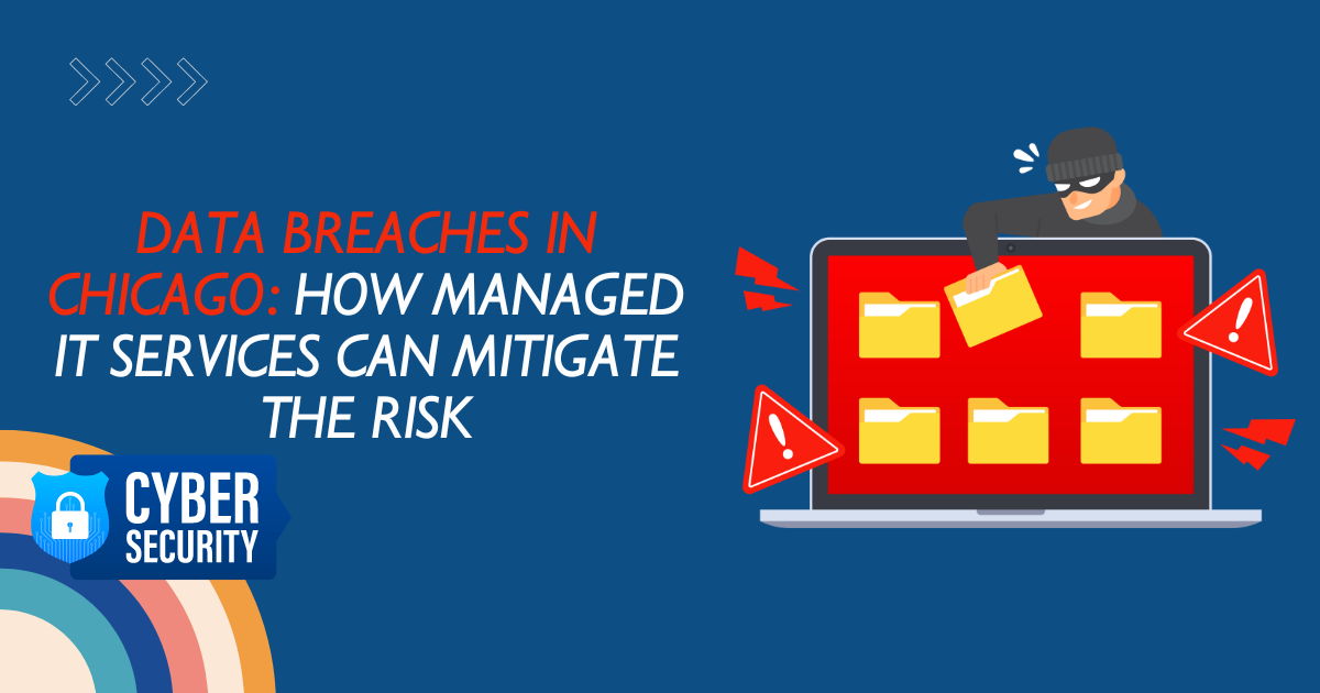 Data Breaches in Chicago: How Managed IT Services Can Mitigate the Risk