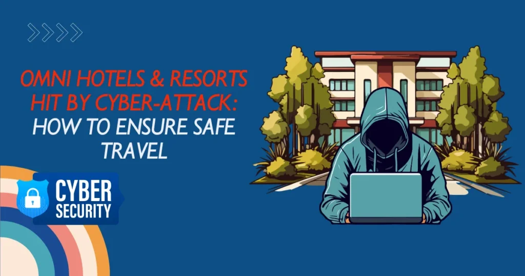 Omni Hotels & Resorts Hit By Cyber-Attack How To Ensure Safe Travel