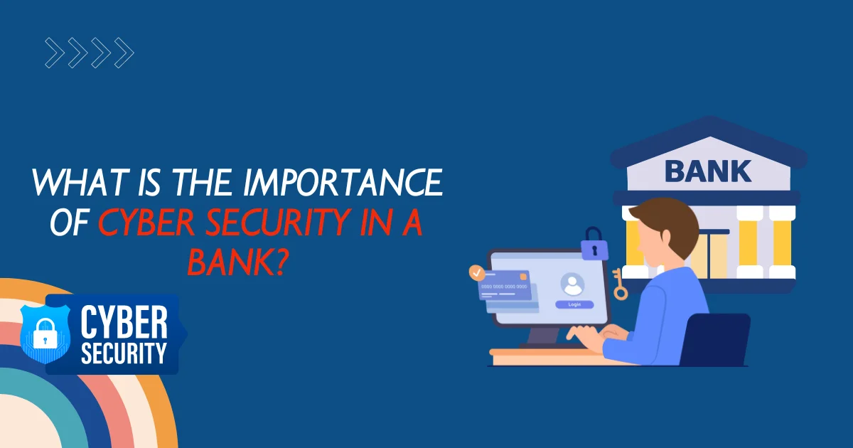 What Is The Importance Of Cyber Security In A Bank?